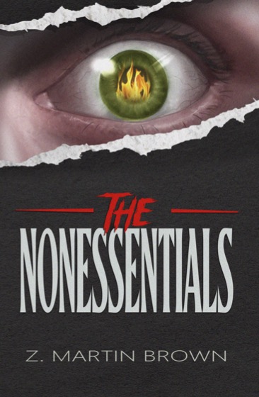 The black cover of a book with the title 'The Nonessentials' and the author's name 'Z. Martin Brown' beneath it. The cover art above the title and author shows an illustrated horizontal rip in the page, with the illustration an eye behind it, close up, wide open, with large orange flames reflected in the green iris and black pupil of the eye.